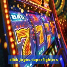 click jogos superfighters